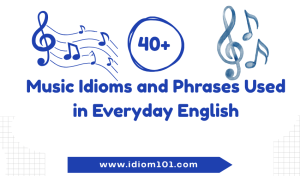40+ Music Idioms and Phrases Used in Everyday English