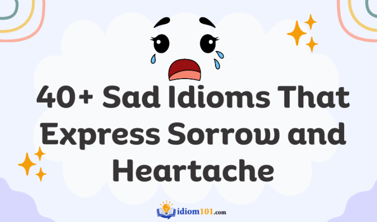 40+ Sad Idioms That Express Sorrow and Heartache