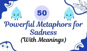 50 Powerful Metaphors for Sadness (With Meanings)