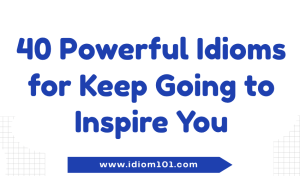 40 Powerful Idioms for Keep Going to Inspire You