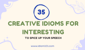 35 Creative Idioms for Interesting to Spice Up Your Speech