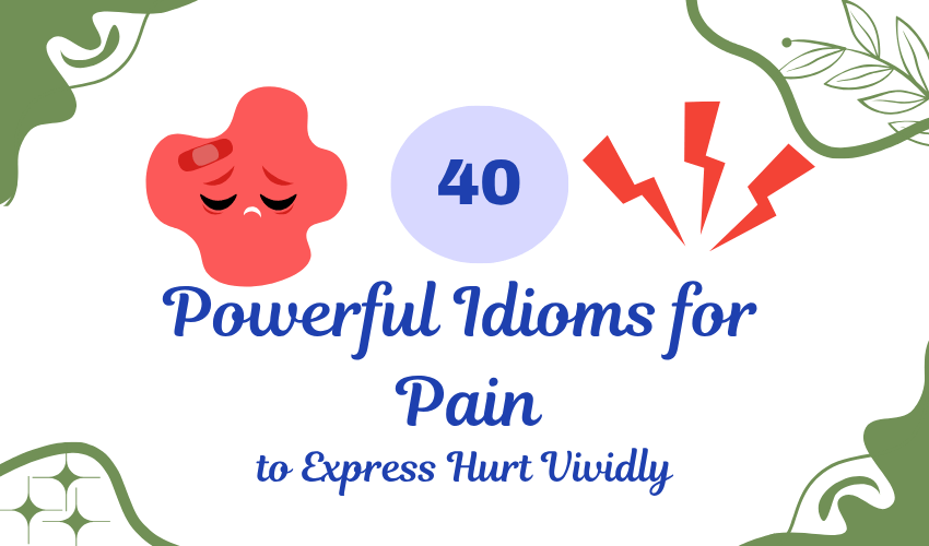 40 Powerful Idioms for Pain to Express Hurt Vividly